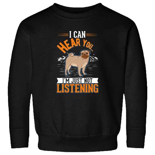 Discover Pug Pet I can hear you Im just not listening Sweatshirts