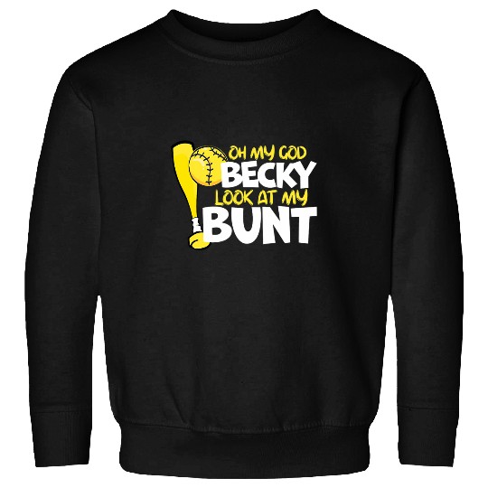 Sport Softball Oh My God Becky Look At My Bunt Girls Fastpitch Sweatshirts
