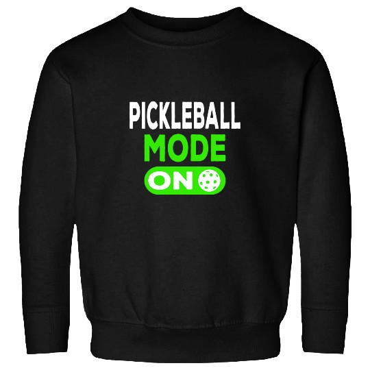 Sport Pickleball Mode On Pickle Ball Clothing Pickleball Player Sweatshirts