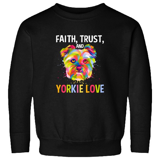 Faith Trust And Yorkie Love Yorkshire Terrier Dog Lover Sweatshirts