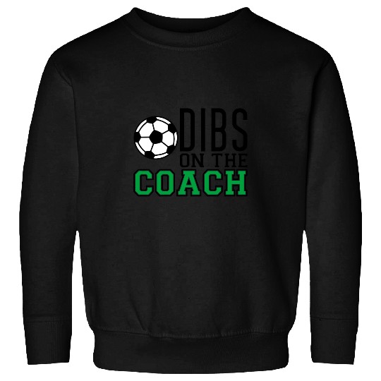 Funny Quote Dibs On The Soccer Coach Sweatshirts