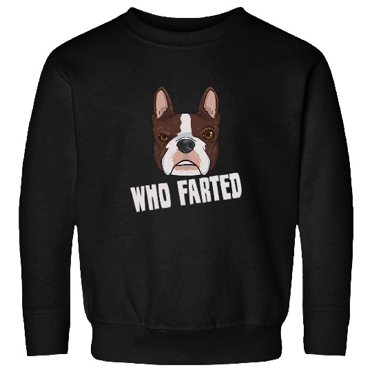 Boston Terrier Pet Frenchie Dog Lover Who Farted Funny Boston Terrier 401 French Bulldog Sweatshirts