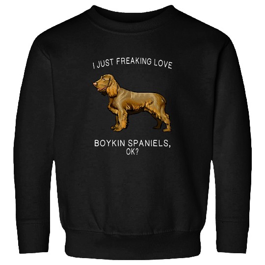 Boykin Spaniel Pet I Just Freaking Love Boykin Spaniel Ok Sweatshirts