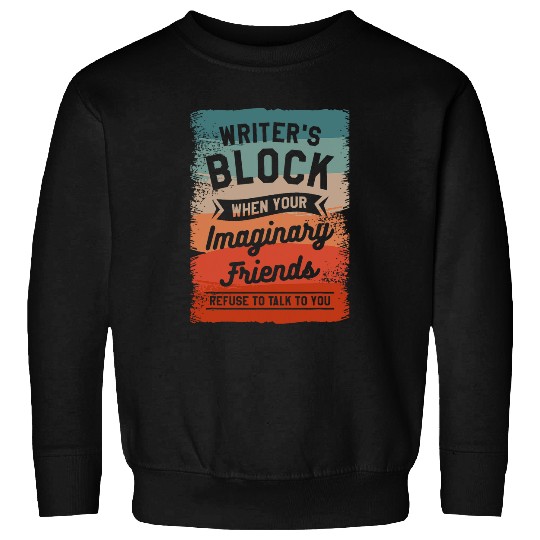Writers Block When Your Imaginary Friends Refuse To Talk 1 Sweatshirts