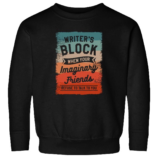Writers Block When Your Imaginary Friends Refuse To Talk 1 Sweatshirts