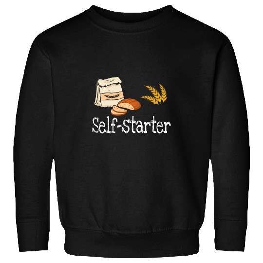 Self Starter Sourdough Starter Bread Baker Bakers Sourdough Sweatshirts
