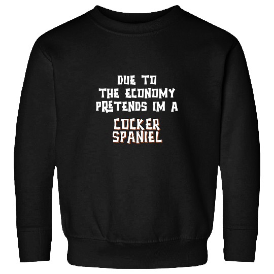 Cocker Spaniel Pet Due To Economy Pretend COCKER SPANIEL Easy Halloween Costume Sweatshirts