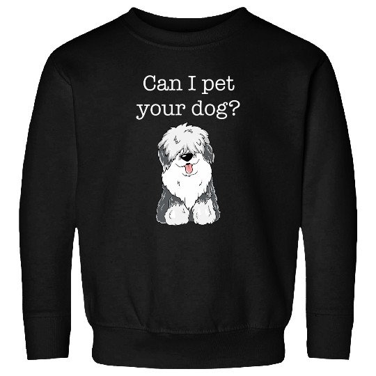 English Sheepdog Pet Can I Pet Your Dog Cute Fluffy Puppy Old Sweatshirts