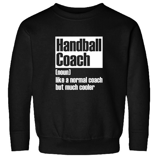 Discover Handball Coachs Like A Normal Coachs But Much Cooler Sweatshirts