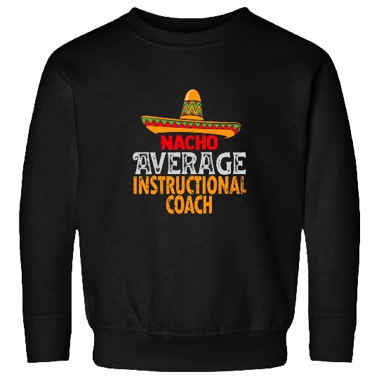 Nacho Average Instructional Coachs Cinco De Mayo Mexican Sweatshirts
