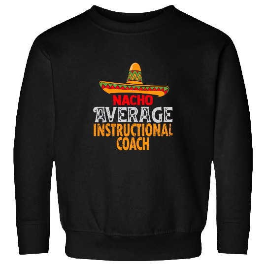 Nacho Average Instructional Coachs Cinco De Mayo Mexican Sweatshirts