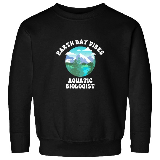 Earth Day Vibes Aquatic Biologist Sweatshirts