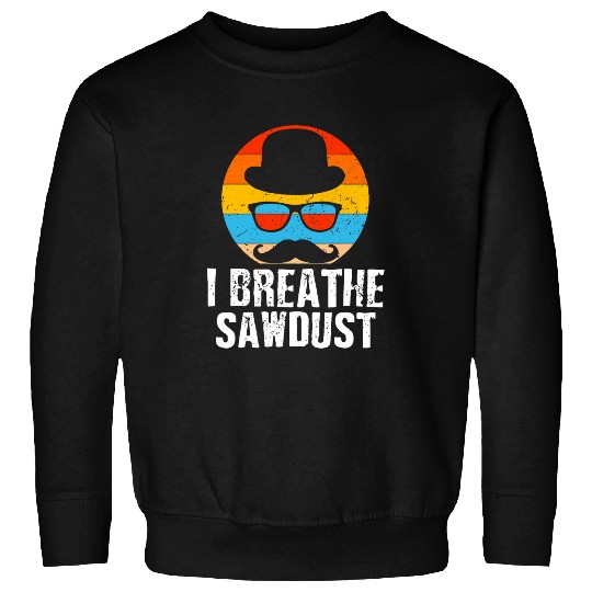 I Breathe Sawdust Dad Carpenter Daddy Carpentry Handyman 14 Sweatshirts