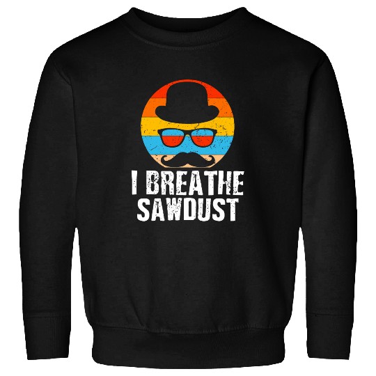 I Breathe Sawdust Dad Carpenter Daddy Carpentry Handyman 14 Sweatshirts