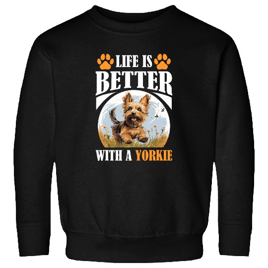 Yorkshire Terrier Dog Yorkie Life is better with a Yorkie 1 Sweatshirts