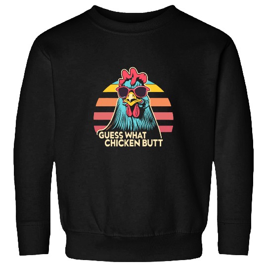 Guess What Chicken Butt 221 Sweatshirts