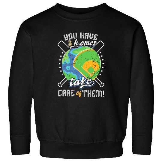 Cute Earth Day Baseball Funny You Have 2 Homes Take Care Sweatshirts