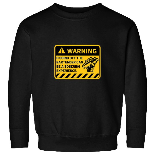 Funny Pissing Off The Bartender Can Be A Sobering Experience Sweatshirts