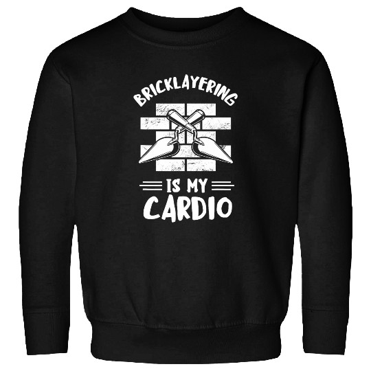 Bricklayer My Cardio Masonry Construction Brick Mason Sweatshirts
