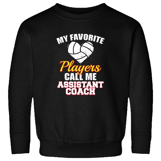 My Favorite Volleyball Players Call Me Assistant Coach Sweatshirts