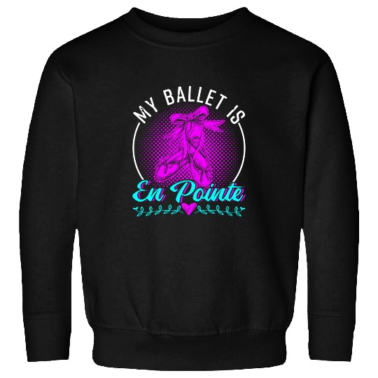 My Ballet Is EnPointe Sweatshirts