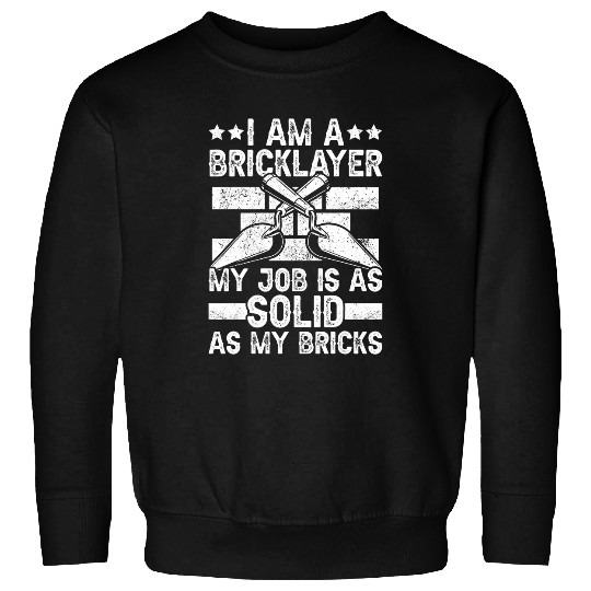 Bricklayer My Job Is Solid Bricklaying Brickmason Sweatshirts