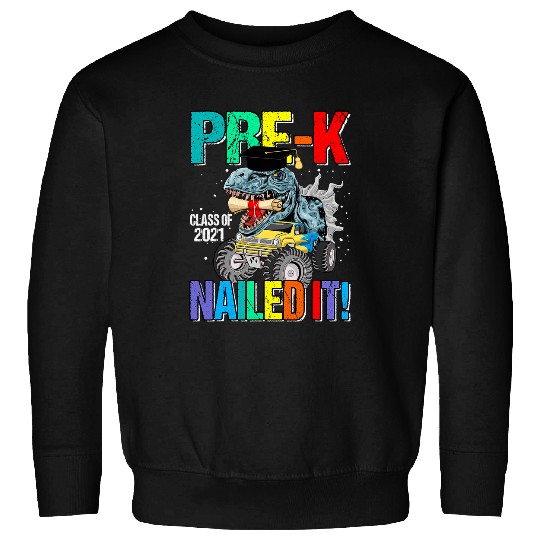 Dinosaur Pet Graduation PreK Class of Nailed It T Rex Sweatshirts