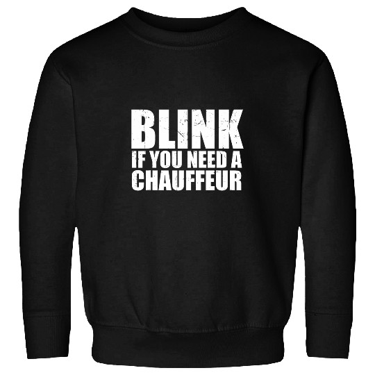 Personal Driver Funny Blink If You Need A Chauffeur Sweatshirts