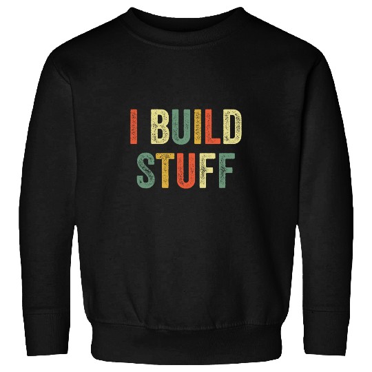 I Build Stuff Funny Builder Handyman Contractor Construction Sweatshirts
