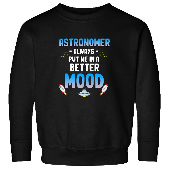 Astronomy Always Put Me In A Better Mood Funny Astronomer Sweatshirts