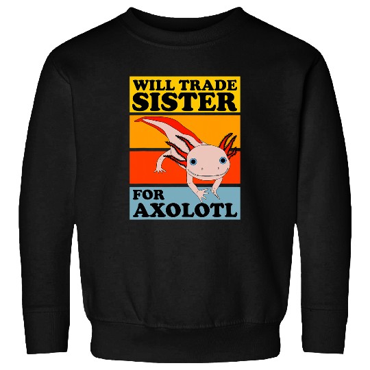 Axolotls Pet Questions Salamander Fish Sunset Will Trade Sister Sweatshirts