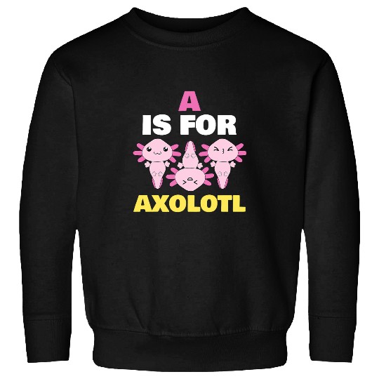 Axolotls Pet A Is For Axolotls Cute Pink Salamander Kawaii Sweatshirts
