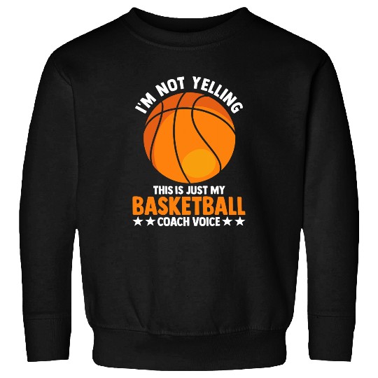Funny Coachs Im Not Yelling High School Basketball Coach Sweatshirts