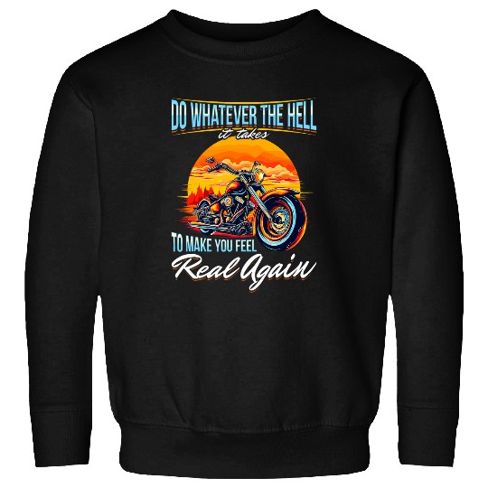 Motorbike Motorcycle Biker 2Do whatever the hell it takes Sweatshirts
