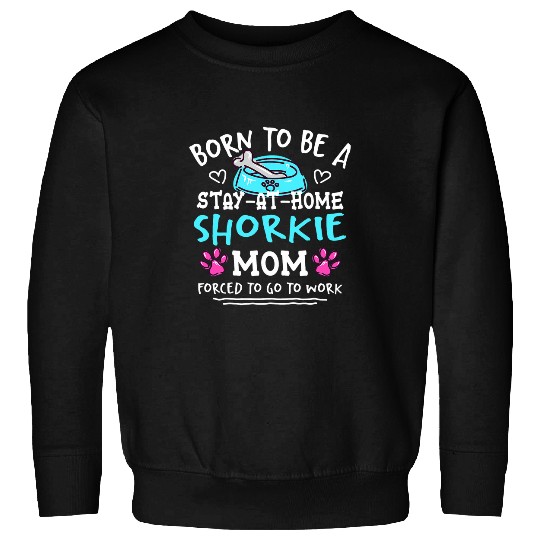 Born To Be A Shorkie Mom Funny Yorkie Tzu Humor 2 Sweatshirts