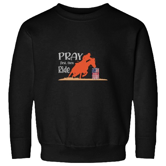 Horse Pet Pray first then Ride Wild West Horse Barrel Racing Western Sweatshirts