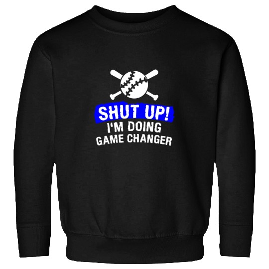Shut Up Im Doing Game Changer Baseball Player Coachs 1 Sweatshirts