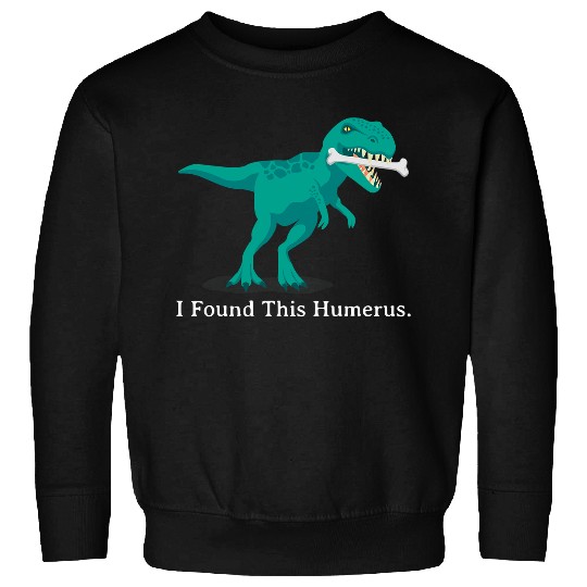 Dinosaur Pet Halloween Dinosaur I Found This Humerus Costume Sweatshirts