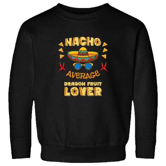 Dragon Pet Nacho Average Dragon Fruit Lover Cinco De Mayo Sweatshirts