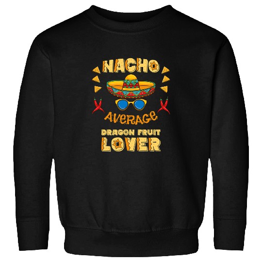 Dragon Pet Nacho Average Dragon Fruit Lover Cinco De Mayo Sweatshirts