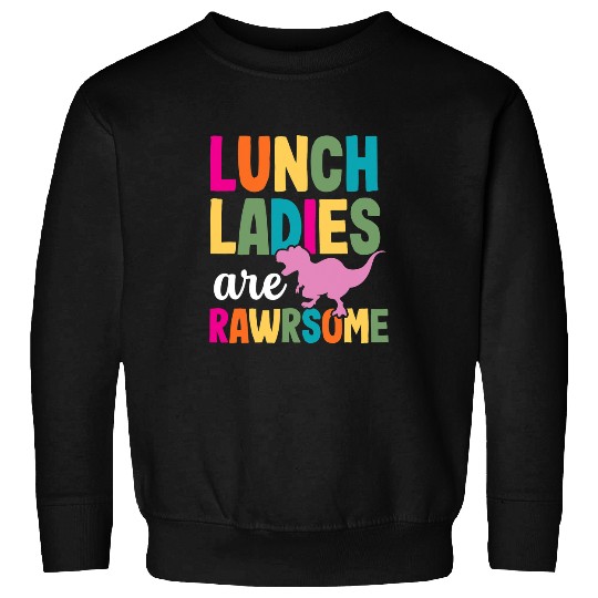 Dinosaur Pet School Lunch Lady Rawsome Funny Cafeteria Worker Sweatshirts