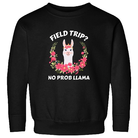 Llama Pet Field Trip No Prob Llama Fun Field Day Teachers and Students 32 Sweatshirts