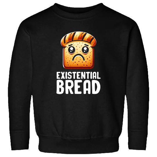Existential Bread Cute Existential Dread Bread Sarcastic Sweatshirts