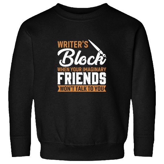 Writers Block When Your Imaginary Friends Wont Talk To You 1 Sweatshirts