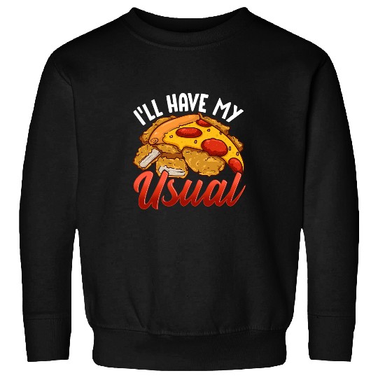 Chicken Pet Ill Have My Usual Funny Pizza Chicken Nuggets Food Lover Sweatshirts