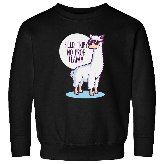 Llama Pet Field Trip No Prob Llama Fun Field Day Teachers and students Sweatshirts