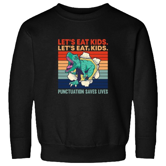 Dinosaur Pet lets eat kids punctuation saves lives Dinosaur trex Sweatshirts