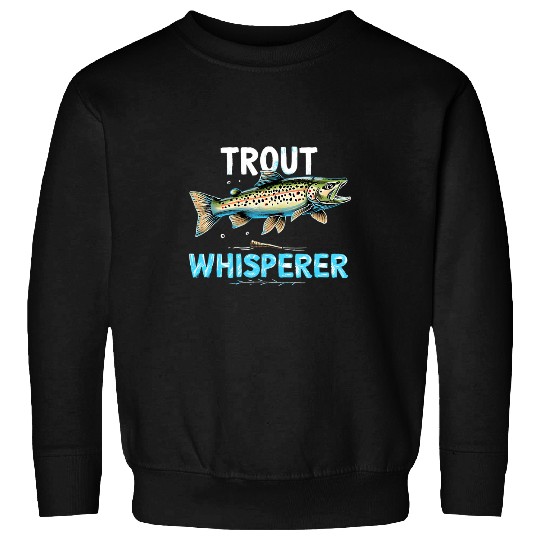 Fishing Fun Fly Fishing Fisherman Trout Whisperer Trout Fishing 10 Sweatshirts