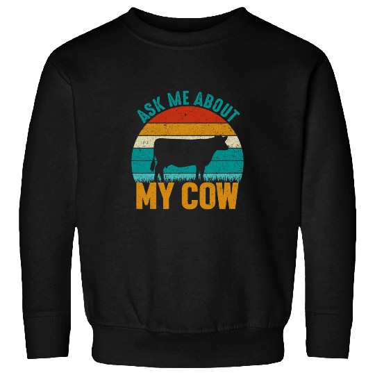 Cow Pet Ask Me About My Cow Funny Farming Sweatshirts