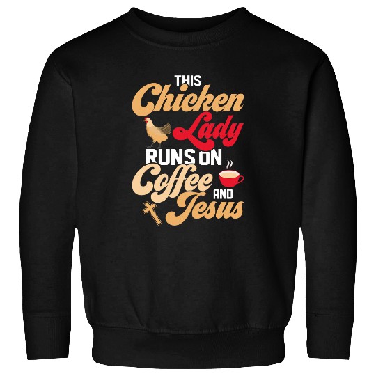 Chicken Pet This Chicken Lady Runs On Coffee And Jesus Hen Farming Sweatshirts